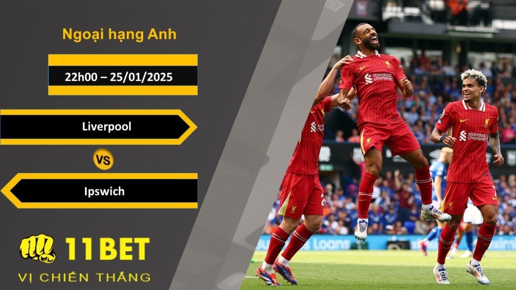 11BET Soi kèo Liverpool vs Ipswich, 22h00, 25/01/2025