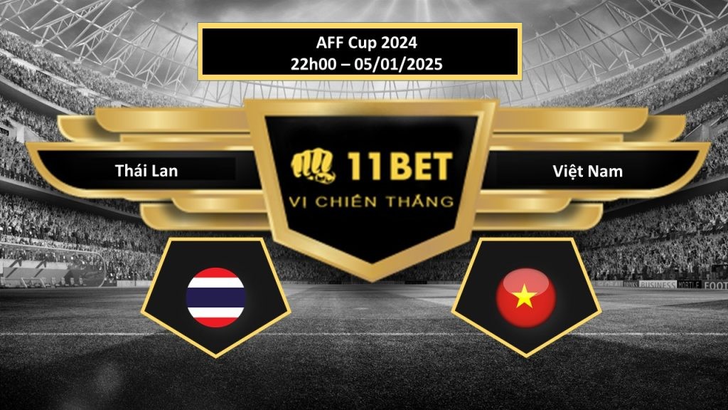 11BET Tip bóng đá Thái Lan vs Việt Nam, hôm nay 05/01/2025