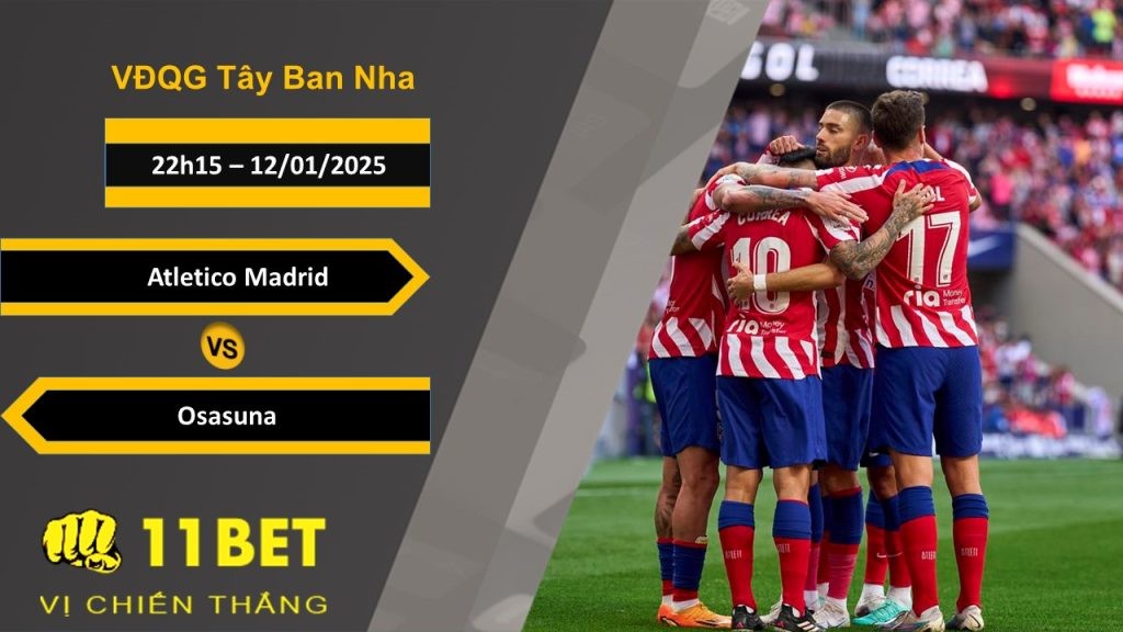 11BET Soi kèo Atletico Madrid vs Osasuna, 22h15, 12/01/2025