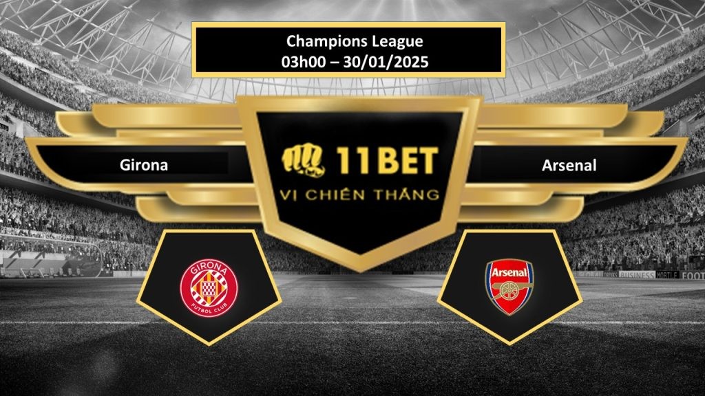 11BET Tip bóng đá  Girona vs Arsenal, hôm nay 30/01/2025