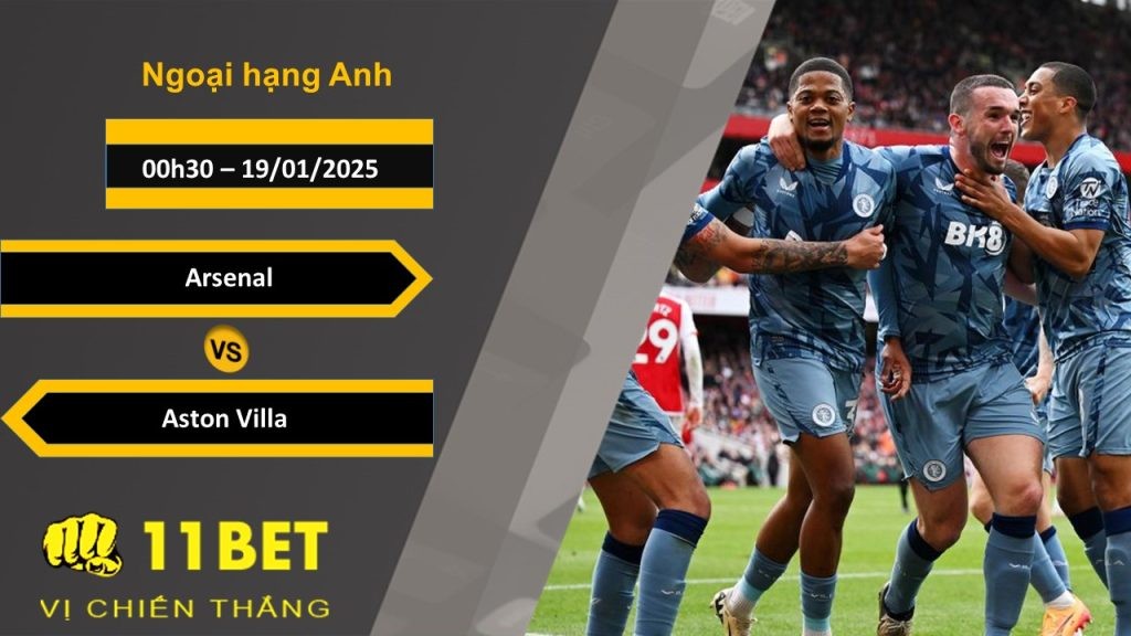 11BET Soi kèo Arsenal vs Aston Villa, 00h30, 19/01/2025