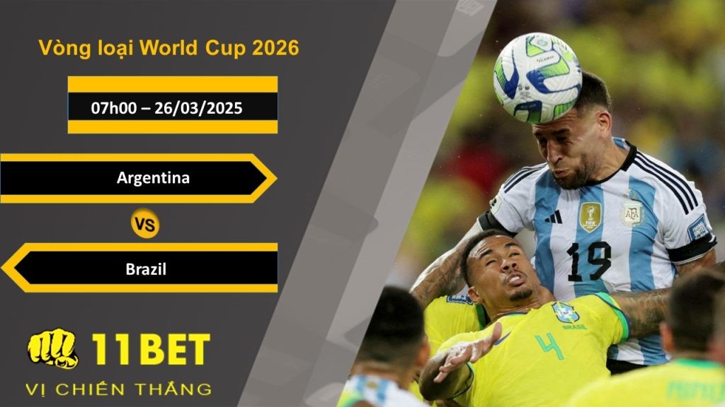 11BET Soi kèo Argentina vs Brazil, 07h00, 26/03/2025