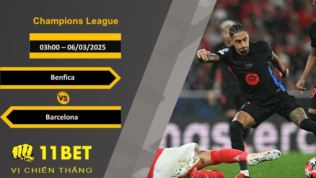 11BET Soi kèo Benfica vs Barcelona, 03h00, 06/03/2025