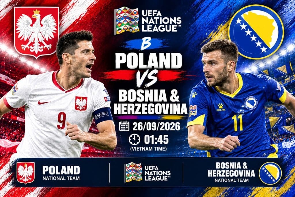 11BET Nhận định bóng đá trận đối đầu giữa Ba Lan và Bosnia-Herzegovina diễn ra vào lúc 01h45 ngày 26/09/2026