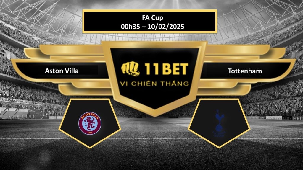 11BET Tip bóng đá Aston Villa vs Tottenham, hôm nay 10/02/2025