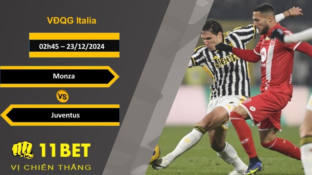 11BET Soi kèo Monza vs Juventus, 02h45, 23/12/2024