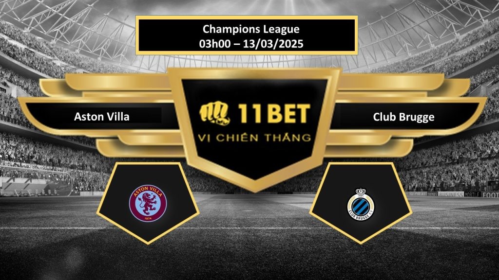 11BET Tip bóng đá Aston Villa vs Club Brugge, hôm nay 13/03/2025