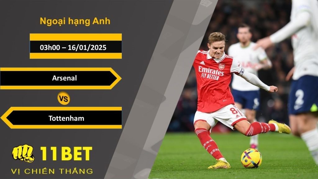 11BET Soi kèo Arsenal vs Tottenham, 03h00, 16/01/2025