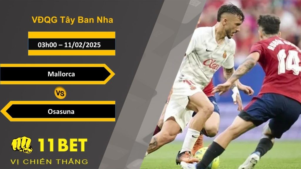 11BET Soi kèo Mallorca vs Osasuna, 03h00, 11/02/2025
